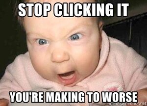 stop-clicking-it-youre-making-to-worse.jpg