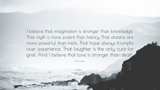 28731-Robert-Fulghum-Quote-I-believe-that-imagination-is-stronger-than.jpg