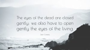 5078570-Jean-Cocteau-Quote-The-eyes-of-the-dead-are-closed-gently-we-also.jpg